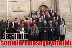 Basının sorunları masaya yatırıldı
