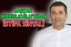 BAŞKAN KIBRISLIOĞLU’NDAN İSTİFA SİNYALİ