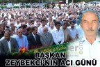 BAŞKAN ZEYBEKCİ’NİN ACI GÜNÜ