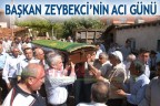 BAŞKAN ZEYBEKCİ’NİN ACI GÜNÜ