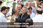 BAŞKAN ZOLAN KALEİÇİ ESNAFINDAN SORUNLARINI DİNLEDİ