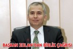 BAŞKAN ZOLAN’DAN BİRLİK ÇAĞRISI