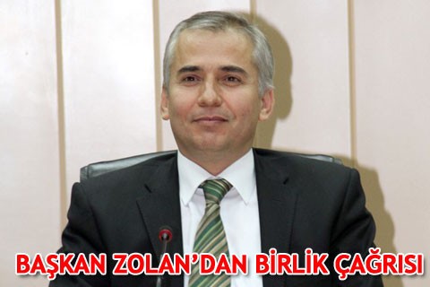 BAŞKAN ZOLAN’DAN BİRLİK ÇAĞRISI