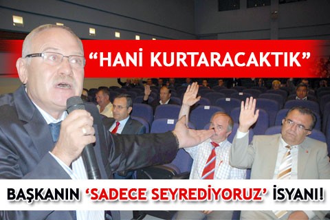 BAŞKANIN ‘SADECE SEYREDİYORUZ’ İSYANI!