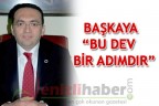 BAŞKAYA “BU DEV BİR ADIMDIR”