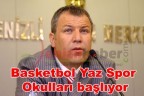 Basketbol Yaz Spor Okulları başlıyor