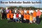 Bayan futbolcular finalde kaybetti