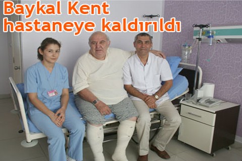 Baykal Kent hastaneye kaldırıldı