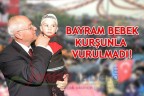 BAYRAM BEBEK KURŞUNLA VURULMADI!