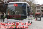 BAYRAMDA İLK İKİ GÜN OTOBÜSLER ÜCRETSİZ