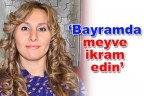 “Bayramda meyve ikram edin”