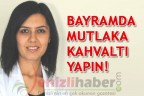 Bayramda mutlaka kahvaltı yapın!