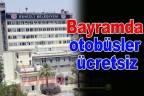 Bayramda otobüsler ücretsiz