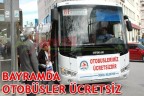 Bayramda otobüsler ücretsiz