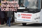 BAYRAMDA OTOBÜSLER ÜCRETSİZ!