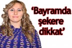 “Bayramda şekere dikkat”