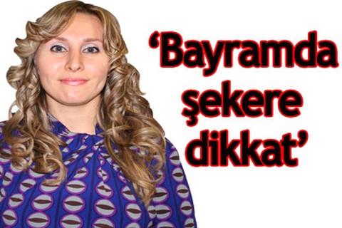 “Bayramda şekere dikkat”