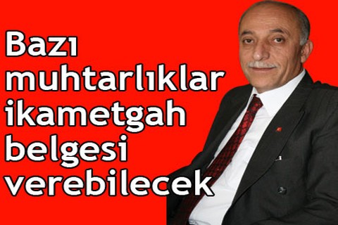 Bazı muhtarlıklar ikametgah belgesi verebilecek
