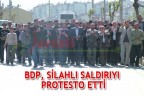 BDP, SİLAHLI SALDIRIYI PROTESTO ETTİ
