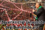 Beceriksizliği sanayicide değil kendinde ara