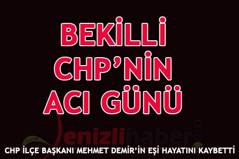BEKİLLİ CHP’NİN ACI GÜNÜ