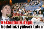 “Beklentinizi değil, hedefinizi yüksek tutun”