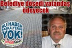 Belediye döşedi vatandaş ödeyecek