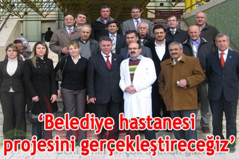 Belediye hastanesi projesini gerçekleştireceğiz