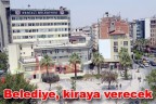 Belediye, kiraya verecek