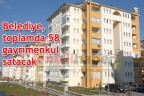 Belediye, toplamda 58 gayrimenkul satacak