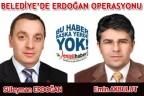 BELEDİYE’DE ERDOĞAN OPERASYONU