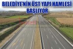 BELEDİYE’NİN ÜST YAPI HAMLESİ BAŞLIYOR