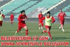 BELEDİYESPOR 27 GÜN SONRA SEYİRCİSİYLE BULUŞUYOR