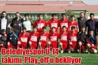 Belediyespor U-14 takımı, Play-off’u bekliyor