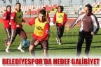 BELEDİYESPOR’DA HEDEF GALİBİYET