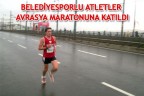 BELEDİYESPORLU ATLETLER AVRASYA MARATONUNA KATILDI