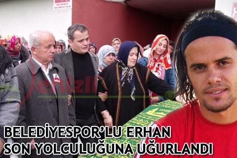 BELEDİYESPOR’LU ERHAN SON YOLCULUĞUNA UĞURLANDI
