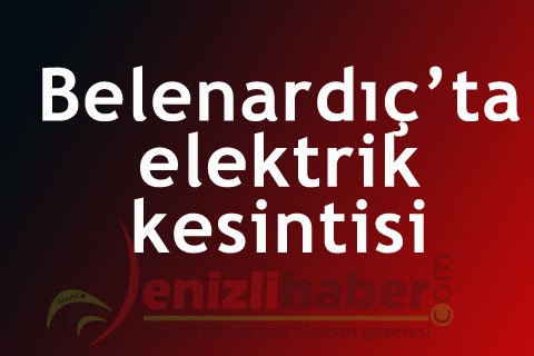 Belenardıç’ta elektrik kesintisi