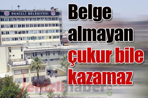 Belge almayan çukur bile kazamaz