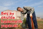 Beş ay okulda hademelik yapacak