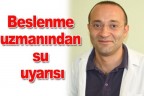 Beslenme uzmanından su uyarısı