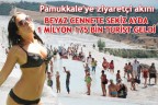 BEYAZ CENNETE SEKİZ AYDA 1 MİLYON 175 BİN TURİST GELDİ