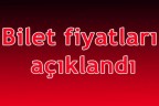 Bilet fiyatları açıklandı
