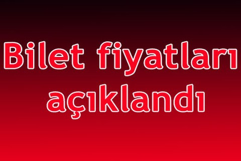 Bilet fiyatları açıklandı