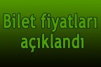 Bilet fiyatları açıklandı