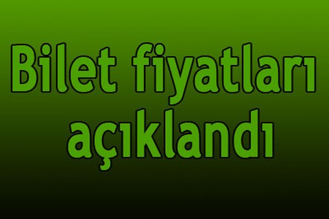 Bilet fiyatları açıklandı