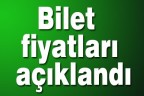 Bilet fiyatları açıklandı