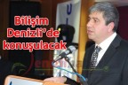 Bilişim Denizli’de konuşulacak