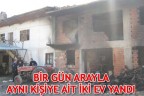 BİR GÜN ARAYLA AYNI KİŞİYE AİT İKİ EV YANDI