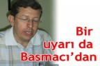 Bir uyarı da Basmacı’dan